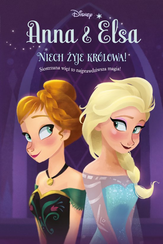 Anna & Elsa. Niech �yje kr�lowa! Tom 1. Disney Kraina Lodu