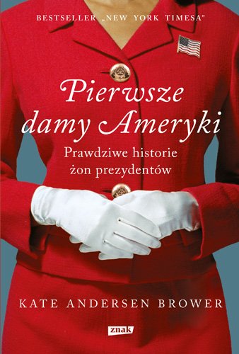Pierwsze damy Ameryki. Prawdziwe historie �on prezydent�w