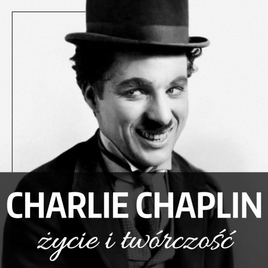 Charlie Chaplin. �ycie i tw�rczo��