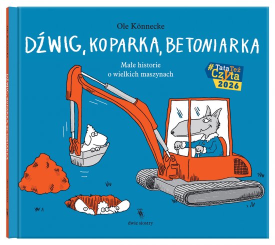 D�wig, koparka, betoniarka. Ma�e historie o wielkich maszynach