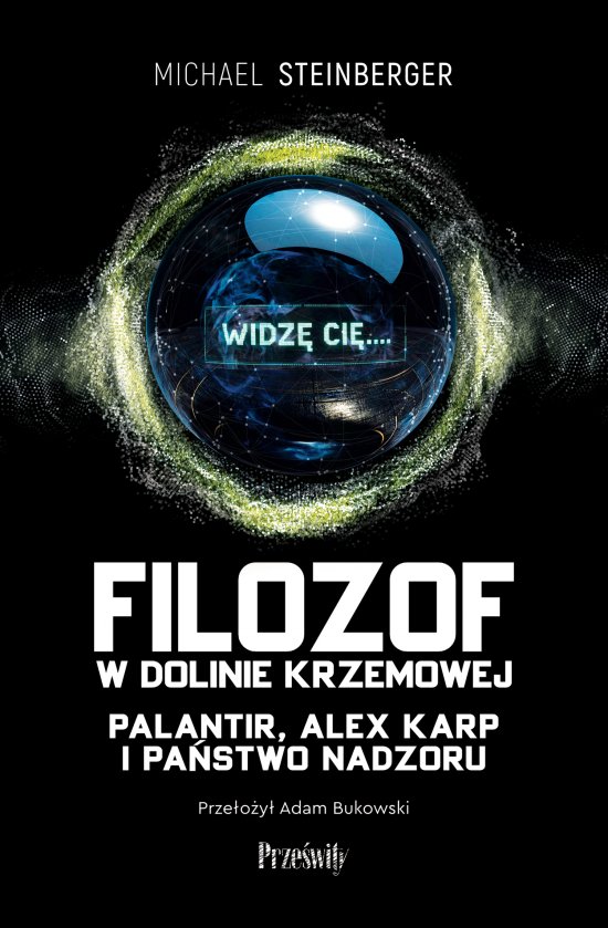 Filozof w Dolinie Krzemowej. Palantir, Alex Karp i pa�stwo nadzoru
