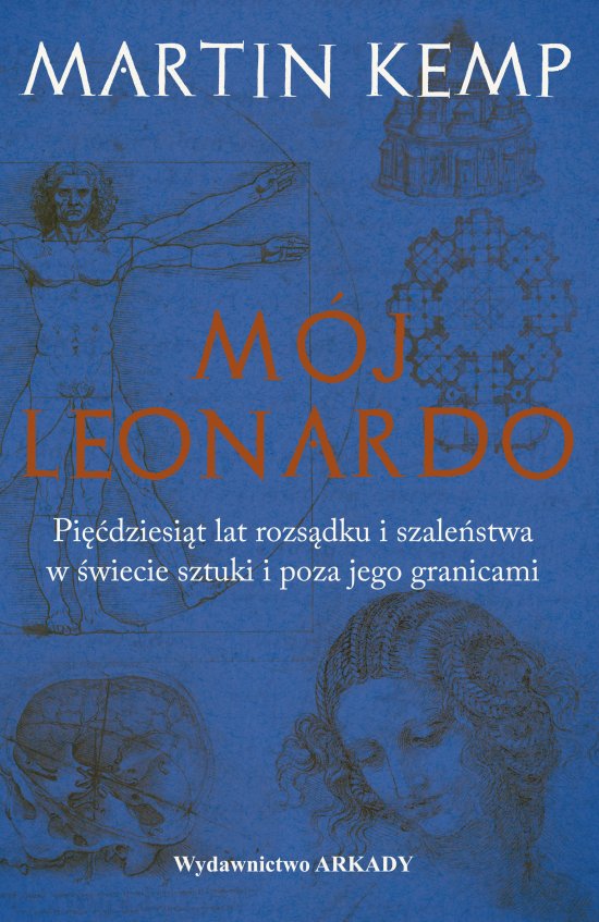 M�j Leonardo da Vinci. Pi��dziesi�t lat rozs�dku i szale�stwa w �wiecie sztuki i poza jego granicami