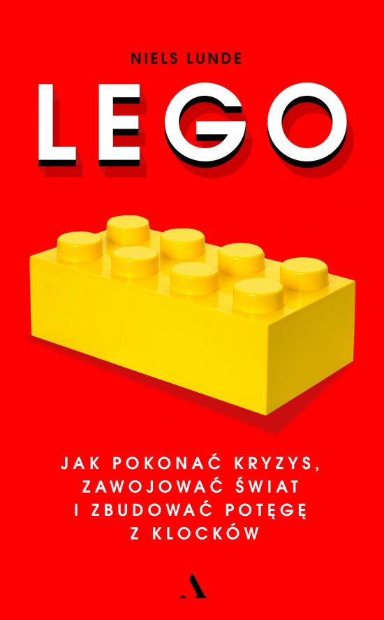 Lego. Jak pokona� kryzys, zawojowa� �wiat i zbudowa� pot�g� z klock�w