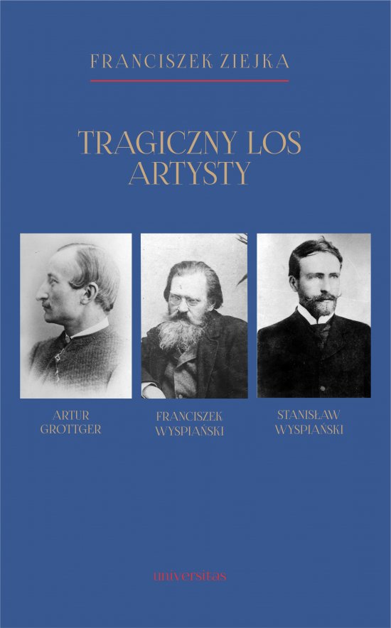 Tragiczny los artysty. Artur Grottger - Franciszek Wyspia�ski - Stanis�aw Wyspia�ski