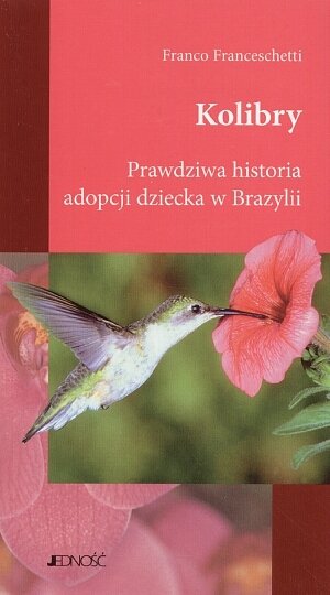 Kolibry. Prawdziwa historia adopcji dziecka w Brazylii