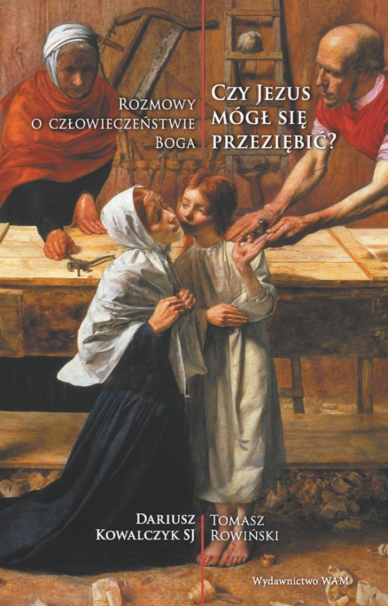 Czy Jezus m�g� si� przezi�bi�? Rozmowy o cz�owiecze�stwie Boga