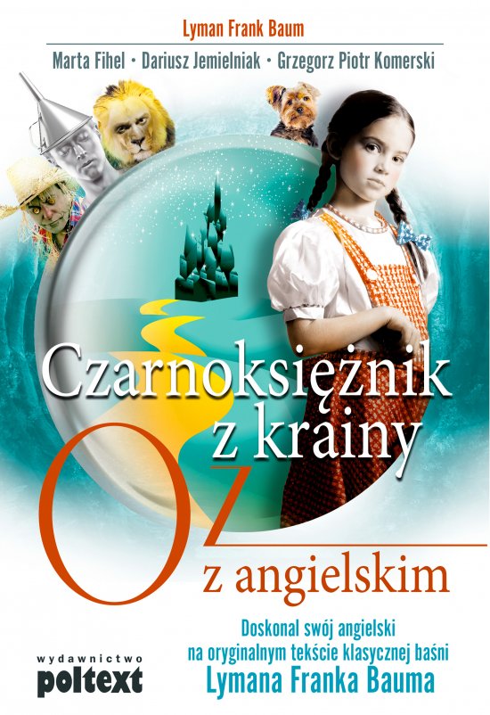 Czarnoksi�nik z krainy Oz z angielskim. Doskonal sw�j angielski na oryginalnym tek�cie klasycznej ba�ni Lymana Franka Bauma