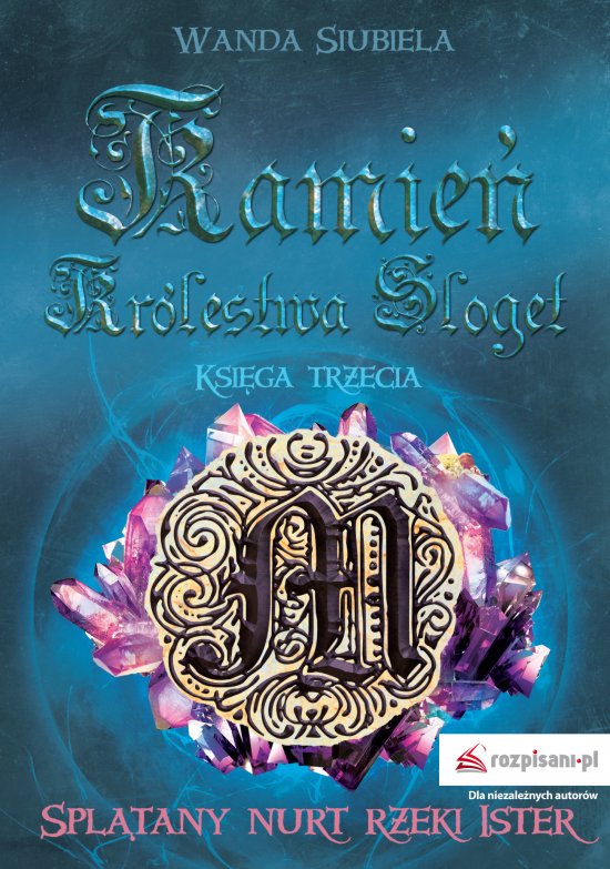 Kamie� Kr�lestwa Sloget. Spl�tany nurt rzeki Ister. Ksi�ga trzecia