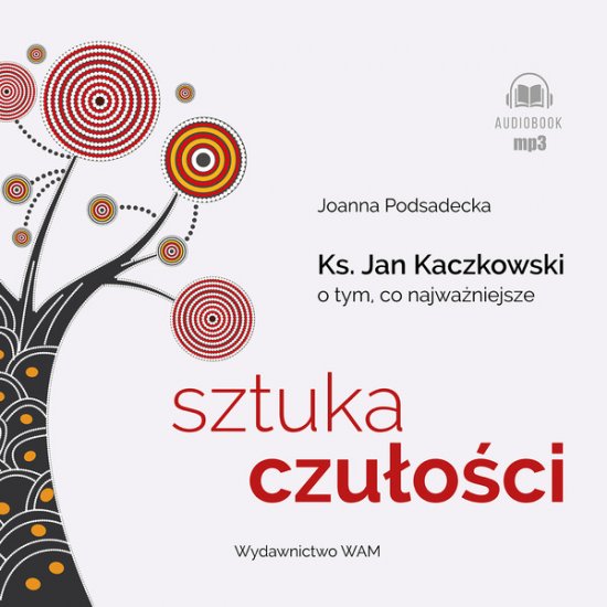 Sztuka czu�o�ci. Ksi�dz Jan Kaczkowski o tym, co najwa�niejsze