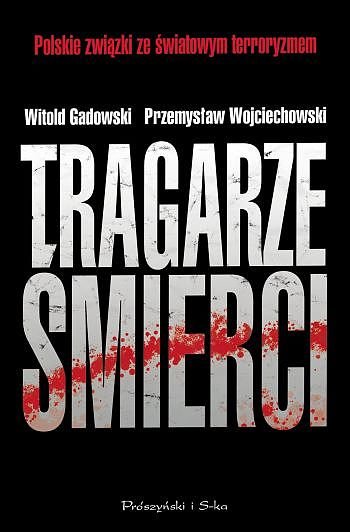 Tragarze �mierci. Polskie zwi�zki ze �wiatowym terroryzmem