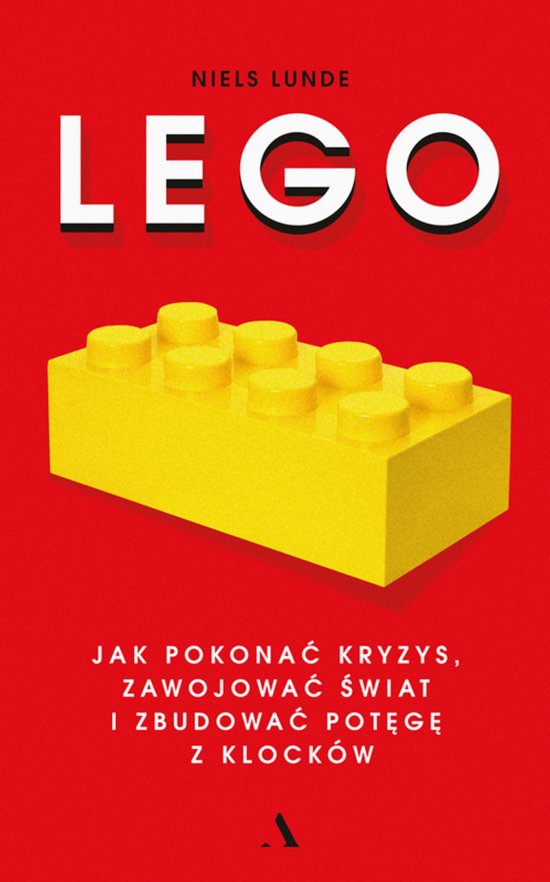 Lego. Jak pokona� kryzys, zawojowa� �wiat i zbudowa� pot�g� z klock�w