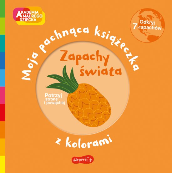 Zapachy �wiata. Akademia m�drego dziecka. Moja pachn�ca ksi��eczka z kolorami