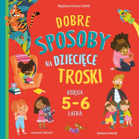 Dobre sposoby na dzieci�ce troski. Ksi�ga 5- i 6-latka