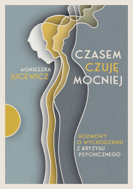 Czasem czuj� mocniej. Rozmowy o wychodzeniu z kryzysu psychicznego