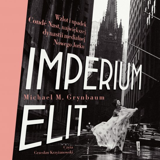Imperium elit. Wzlot i upadek Conde Nast, najwi�kszej dynastii medialnej Nowego Jorku
