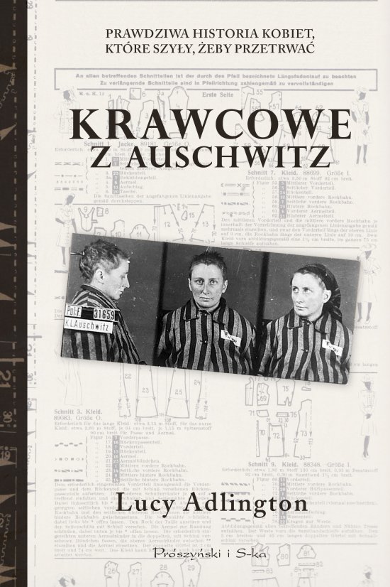 Krawcowe z Auschwitz. Prawdziwa historia kobiet, kt�re szy�y, �eby przetrwa�