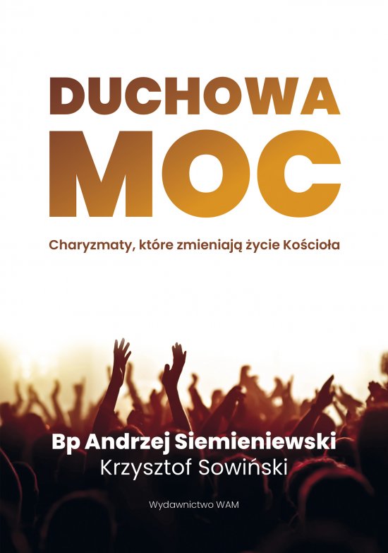 Duchowa moc. Charyzmaty, kt�re zmieniaj� �ycie Ko�cio�a