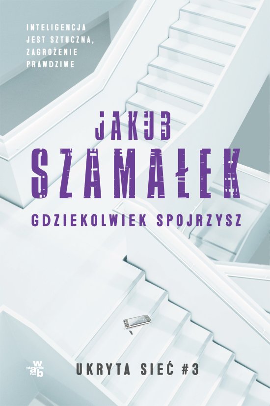 Ukryta sie�. Gdziekolwiek spojrzysz. Tom 3