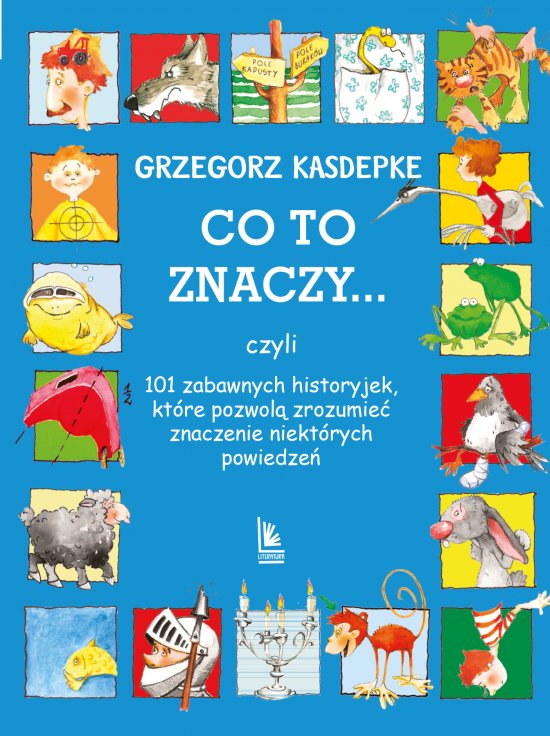 CO TO ZNACZY... 101 zabawnych historyjek, kt�re pozwol� zrozumie� znaczenie niekt�rych powiedze�