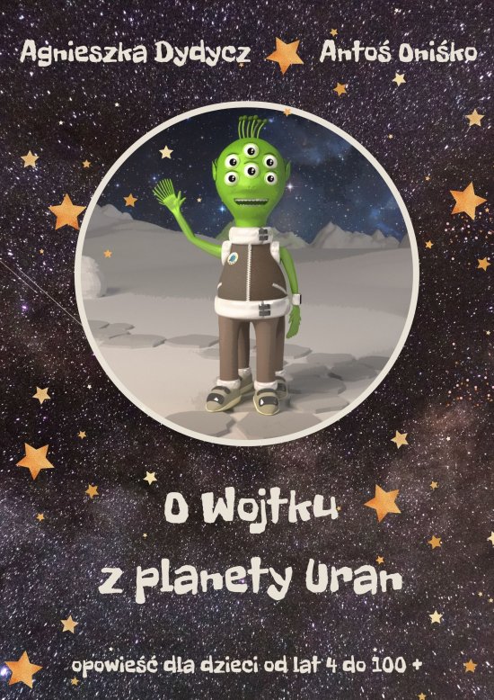 O Wojtku z planety Uran. Opowie�� dla dzieci od lat 4 do 100 +