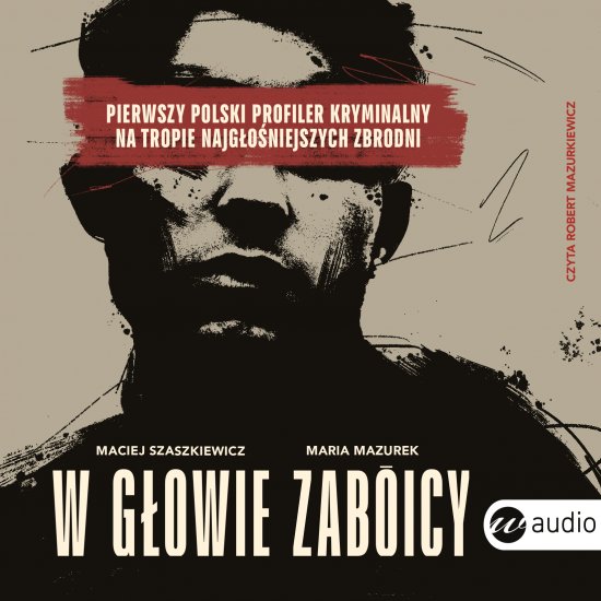 W g�owie zab�jcy. Pierwszy polski profiler kryminalny na tropie najg�o�niejszych zbrodni
