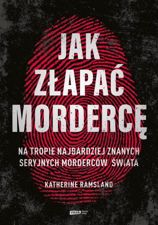 Jak z�apa� morderc�. Na tropie najbardziej znanych seryjnych morderc�w �wiata