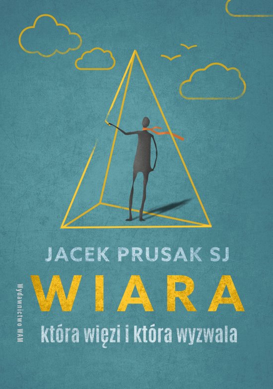 Wiara, kt�ra wi�zi i kt�ra wyzwala