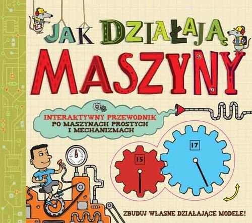 Jak dzia�aj� maszyny. Interaktywny przewodnik po maszynach prostych i mechanicznych