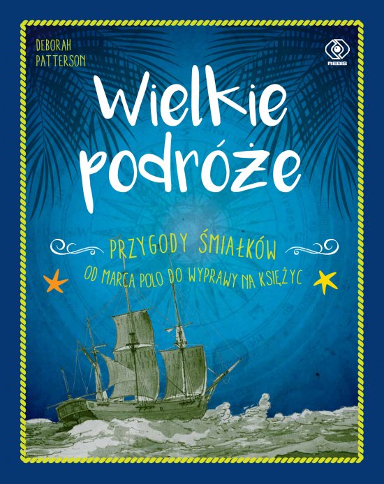 Wielkie podr�e. Przygody �mia�k�w. Od Marca Polo do wyprawy na Ksi�yc