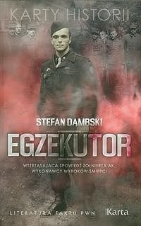 Egzekutor. Wstrz�saj�ca spowied� �o�nierza AK, wykonawcy wyrok�w �mierci