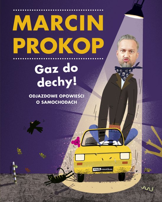 Gaz do dechy! Odjazdowe opowie�ci o samochodach