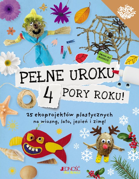 Pe�ne uroku 4 pory roku. 25 ekoprojekt�w plastycznych na wiosn�, lato, jesie� i zim�!
