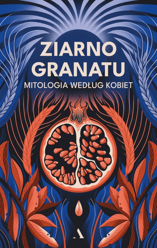 Ziarno granatu. Mitologia wed�ug kobiet