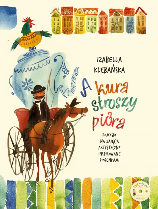 A kura stroszy pi�ra (ksi��ka). A kura stroszy pi�ra. Pomys�y na zaj�cia artystyczne