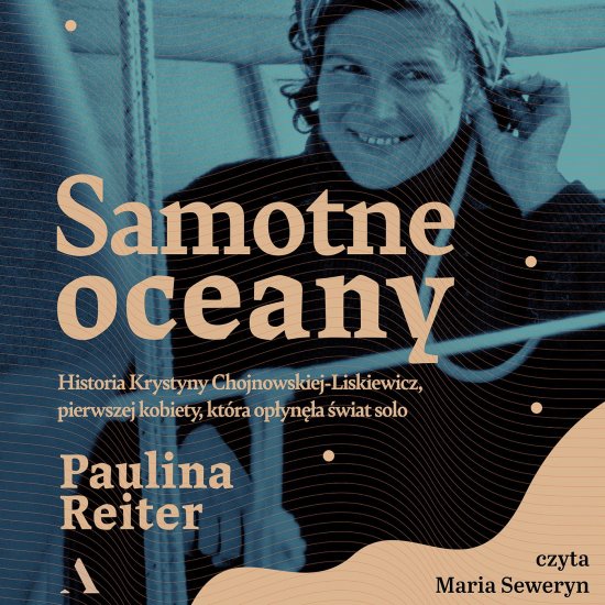 Samotne oceany. Historia Krystyny Chojnowskiej-Liskiewicz, pierwszej kobiety, kt�ra op�yn�a �wiat solo