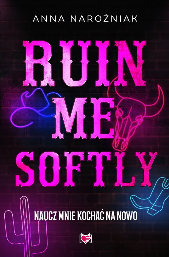 Ruin Me Softly. Naucz mnie kocha� na nowo