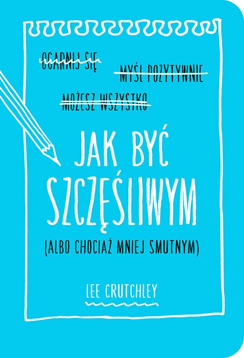 Jak by� szcz�liwym (albo chocia� mniej smutnym)