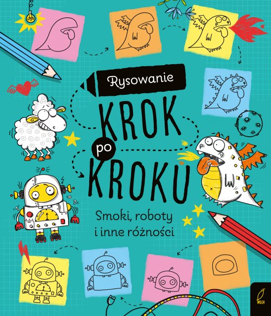 Rysowanie krok po kroku. Smoki, roboty i inne r�no�ci