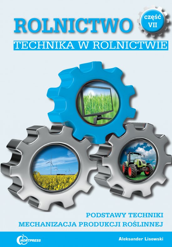 Rolnictwo cz. VII. Technika w rolnictwie. Podstawy techniki. Mechanizacja produkcji ro�linnej