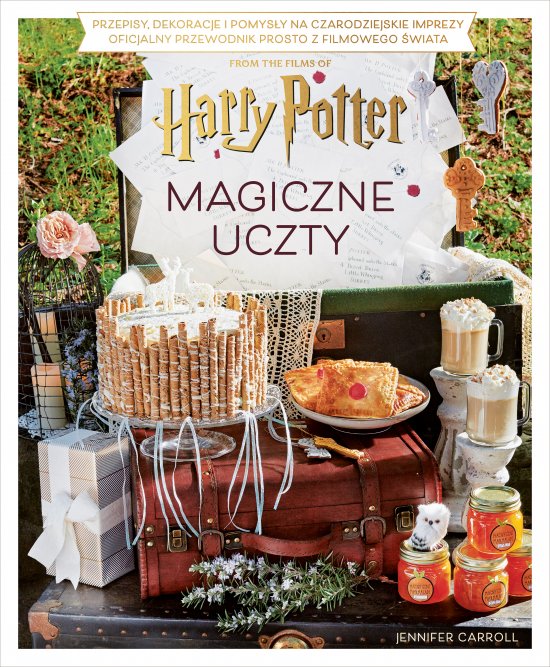 Magiczne uczty Harry'ego Pottera. Przepisy, dekoracje i pomys�y na czarodziejskie imprezy. Oficjalny przewodnik prosto z filmowego �wiata