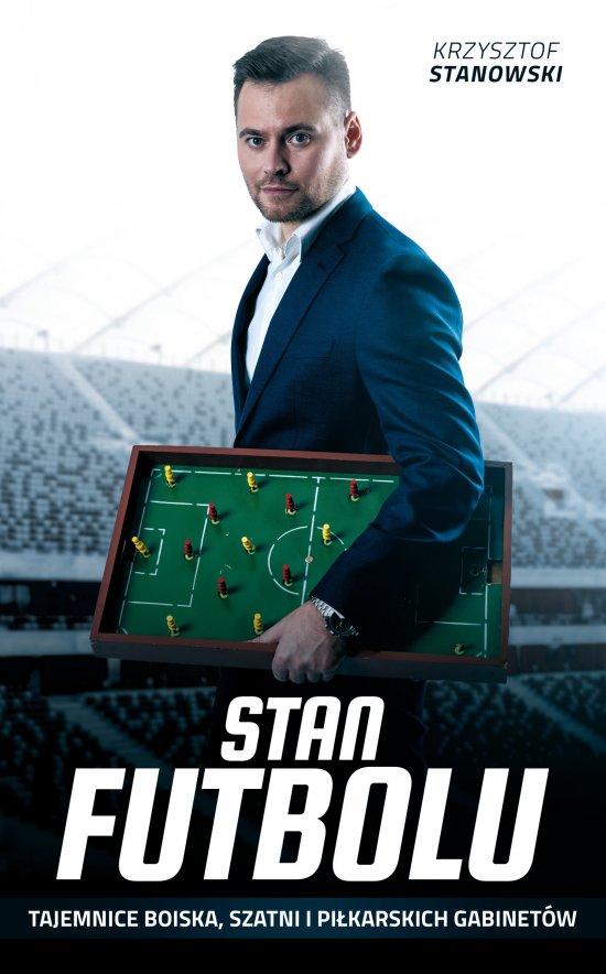 Stan futbolu. Tajemnice boiska, szatni i pi�karskich gabinet�w