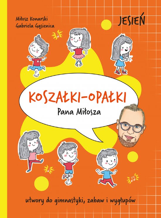 Kosza�ki-opa�ki Pana Mi�osza. Jesie�. Utwory do gimnastyki, zabaw i wyg�up�w