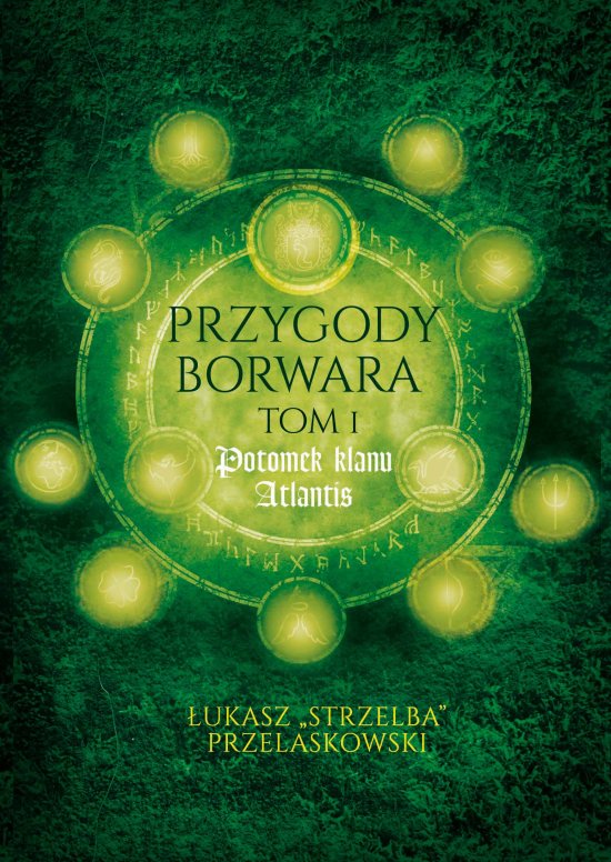 Przygody Borwara. Tom I. Potomek klanu Atlantis