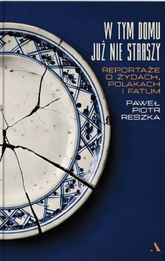 W tym domu ju� nie straszy. Reporta�e o �ydach, Polakach i fatum