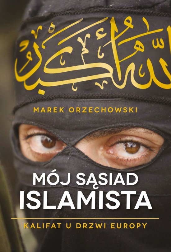 M�j s�siad islamista. Kalifat u drzwi Europy