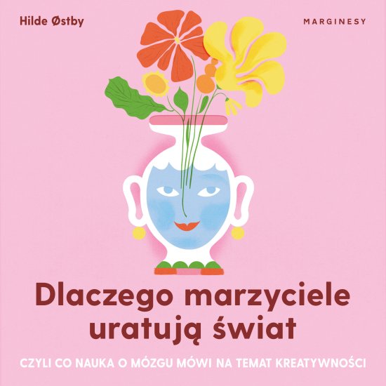Dlaczego marzyciele uratuj� �wiat, czyli co nauka o m�zgu m�wi na temat kreatywno�ci