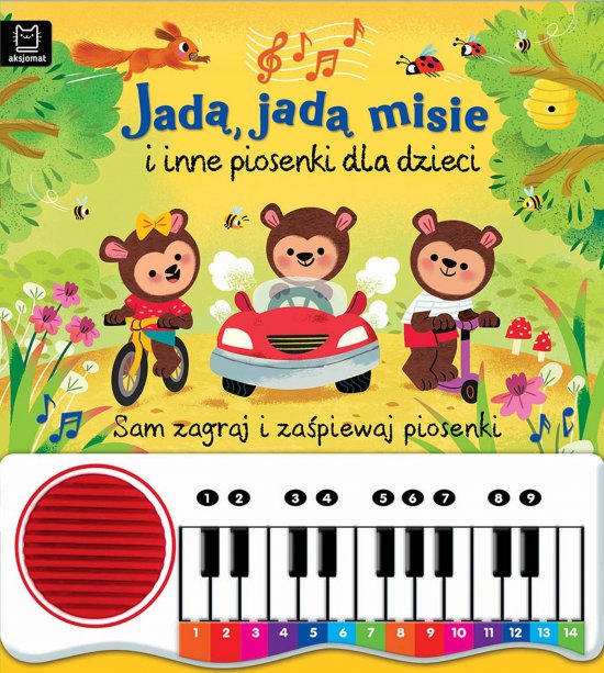 Jad�, jad� misie i inne piosenki dla dzieci. Sam zagraj i za�piewaj piosenki. Ksi��ka z pianinkiem