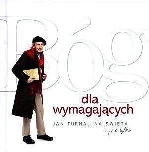 B�g dla wymagaj�cych. Jan Turnau na �wi�ta i nie tylko
