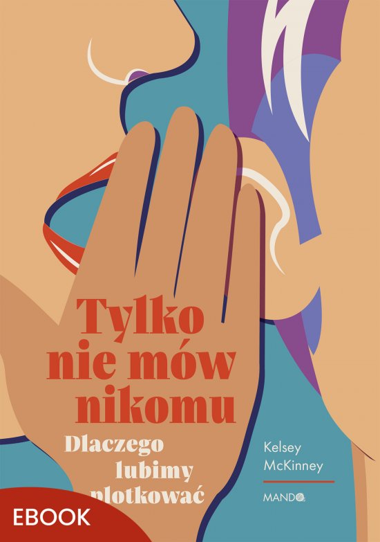 Tylko nie m�w nikomu. Dlaczego lubimy plotkowa�