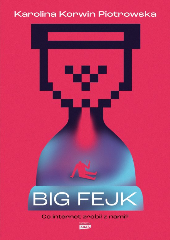 Big fejk. Co internet zrobi� z nami